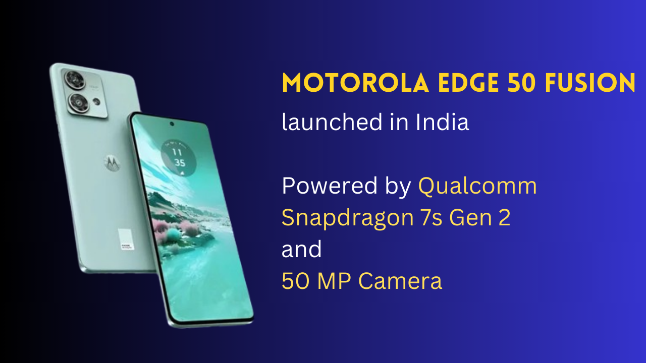 Read more about the article Motorola Edge 50 Fusion with 50 MP Camera, Powered by Qualcomm Snapdragon 7s Gen 2 launched in India
